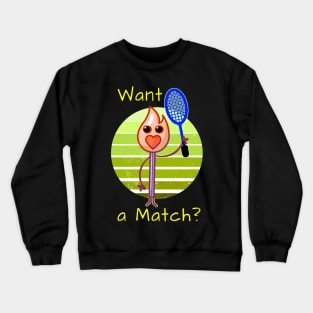 Want A Match? Tennis lover gift Crewneck Sweatshirt